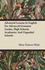 Image for Advanced Lessons In English For Advanced Grammar Grades, High Schools, Academies, And Ungraded Schools