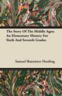 Image for The Story Of The Middle Ages; An Elementary History For Sixth And Seventh Grades