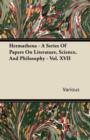 Image for Hermathena - A Series Of Papers On Literarure, Science, And Philosophy - Vol. XVII
