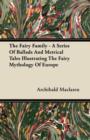 Image for The Fairy Family - A Series Of Ballads And Metrical Tales Illustrating The Fairy Mythology Of Europe