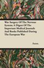 Image for War Surgery Of The Nervous System; A Digest Of The Important Medical Journals And Books Published During The European War