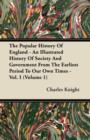Image for The Popular History Of England - An Illustrated History Of Society And Government From The Earliest Period To Our Own Times - Vol. I (Volume 1)