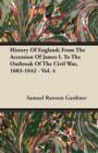 Image for History Of England; From The Accession Of James I. To The Outbreak Of The Civil War, 1603-1642 - Vol. 4