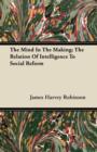 Image for The Mind In The Making; The Relation Of Intelligence To Social Reform
