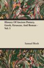 Image for History Of Ancient Pottery, Greek, Etruscan, And Roman - Vol. I