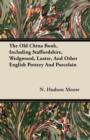 Image for The Old China Book, Including Staffordshire, Wedgwood, Lustre, And Other English Pottery And Porcelain