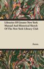 Image for Libraries Of Greater New York Manual And Historical Sketch Of The New York Library Club