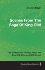 Image for Scenes From The Saga Of King Olaf - Set To Music For Soprano, Tenor, And Bass Soli, Chorus, And Orchestra