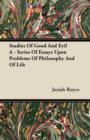 Image for Studies Of Good And Evil A - Series Of Essays Upon Problems Of Philosophy And Of Life