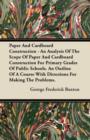 Image for Paper And Cardboard Construction - An Analysis Of The Scope Of Paper And Cardboard Construction For Primary Grades Of Public Schools. An Outline Of A Course With Directions For Making The Problems.