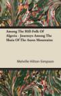 Image for Among The Hill-Folk Of Algeria - Journeys Among The Shaia Of The Aures Mountains