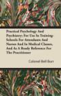 Image for Practical Psychology And Psychiatry; For Use In Training-Schools For Attendants And Nurses And In Medical Classes, And As A Ready Reference For The Practitioner