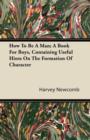 Image for How To Be A Man; A Book For Boys, Containing Useful Hints On The Formation Of Character