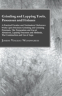 Image for Grinding And Lapping Tools, Processes And Fixtures - A Practical Treatise And Toolmakes Reference Work Upon Precision Grinding And Grinding Processes, The Preparation And Use Of Abrasives, Lapping Pro