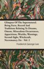 Image for Glimpses Of The Supernatural. Being Facts, Record And Traditions Relating To Dreams, Omens, Miraculous Occurrences, Apparitions, Wraiths, Warnings, Second-Sight, Witchcraft, Necromancy, Etc - Vol. 2