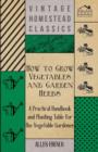 Image for How To Grow Vegetables And Garden Herbs - A Practical Handbook And Planting Table For The Vegatable Gardener