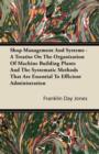 Image for Shop Management And Systems - A Treatise On The Organization Of Machine Building Plants And The Systematic Methods That Are Essential To Efficient Administration