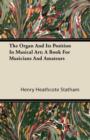 Image for The Organ And Its Position In Musical Art; A Book For Musicians And Amateurs