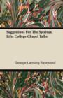 Image for Suggestions For The Spiritual Life; College Chapel Talks