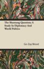 Image for The Shantung Question; A Study In Diplomacy And World Politics