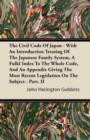 Image for The Civil Code Of Japan - With An Introduction Treating Of The Japanese Family System, A Full Index To The Whole Code, And An Appendix Giving The Most Recent Legislation On The Subject - Part. II