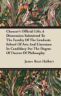 Image for Chaucer&#39;s Official Life; A Dissertaion Submitted To The Faculty Of The Graduate School Of Arts And Literature In Candidacy For The Degree Of Doctor Of Philosophy