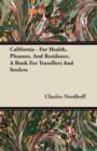 Image for California - For Health, Pleasure, And Residence. A Book For Travellers And Settlers