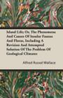 Image for Island Life; Or, The Phenomena And Causes Of Insular Faunas And Floras, Including A Revision And Attempted Solution Of The Problem Of Geological Climates