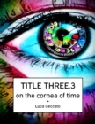 Image for TITLE THREE.3 on the cornea of time