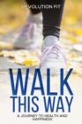 Image for Walk This Way: A Journey to Health and Happiness