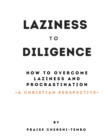 Image for LAZINESS TO DILIGENCE - How to overcome laziness and procrastination - A Christian Perspective: Overcoming laziness in a biblical way.