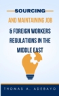 Image for Sourcing and Maintaining Job, and Foreign Workers Regulations In The Middle East: Jobs and Business for Foreigners in the Middle East