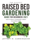 Image for The Easiest Raised Bed Gardening Guide for Beginners 2021 : How to Build a Raised Bed Garden in 6 Simple Steps