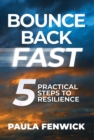 Image for BOUNCE BACK FAST: 5 Practical Steps to Resilience