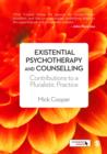 Image for An existential approach to counselling and psychotherapy  : contributions to a pluralistic practice