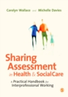 Image for Sharing assessment in health and social care: a practical handbook for interprofessional working