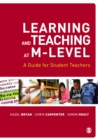 Image for Learning and teaching at M-level: a guide for student teachers