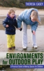 Image for Environments for outdoor play: a practical guide to making space for children