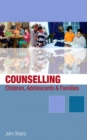 Image for Counselling Children, Adolescents and Families: A Strengths-Based Approach