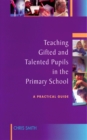 Image for Teaching gifted and talented pupils in the primary school: a practical guide
