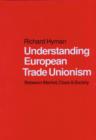 Image for Understanding European trade unionism: between market, class and society