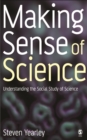 Image for Making Sense of Science: Understanding the Social Study of Science