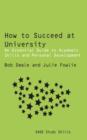Image for How to Succeed at University: An Essential Guide to Academic Skills and Personal Development