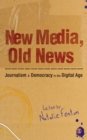 Image for New media, old news: journalism &amp; democracy in the digital age