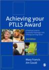 Image for Achieving your PTLLS award  : a practical guide to successful teaching in the lifelong learning sector
