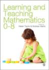 Image for Learning and teaching mathematics 0-8