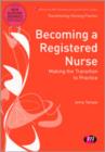 Image for Becoming a registered nurse  : making the transition to practice