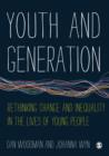 Image for Youth and generation  : rethinking change and inequality in the lives of young people