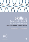 Image for Skills in Counselling and Psychotherapy with Children and Young People