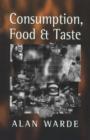 Image for Consumption, food and taste: culinary antinomies and commodity culture.